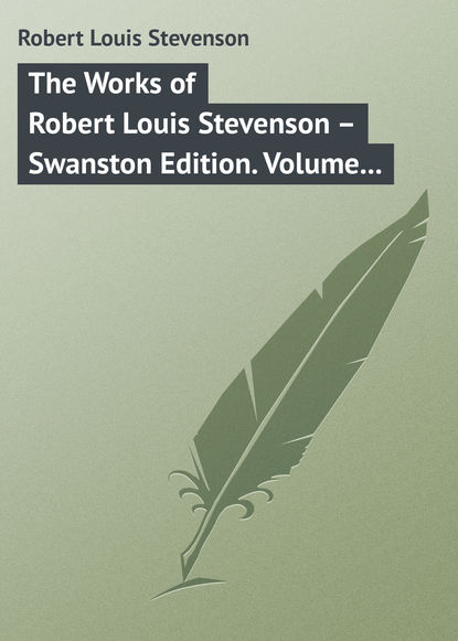 The Works of Robert Louis Stevenson – Swanston Edition. Volume 23 - Роберт Льюис Стивенсон