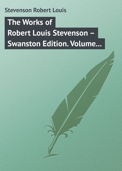 The Works of Robert Louis Stevenson – Swanston Edition. Volume 3 - Роберт Льюис Стивенсон