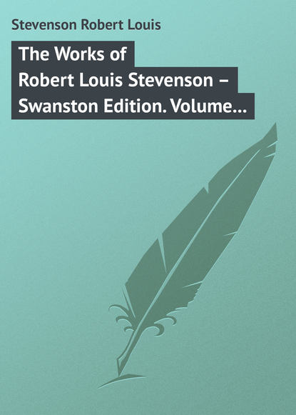 The Works of Robert Louis Stevenson – Swanston Edition. Volume 5 - Роберт Льюис Стивенсон