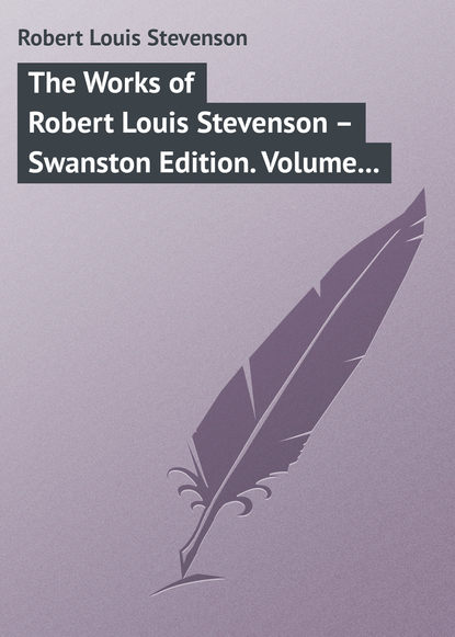 The Works of Robert Louis Stevenson – Swanston Edition. Volume 6 - Роберт Льюис Стивенсон