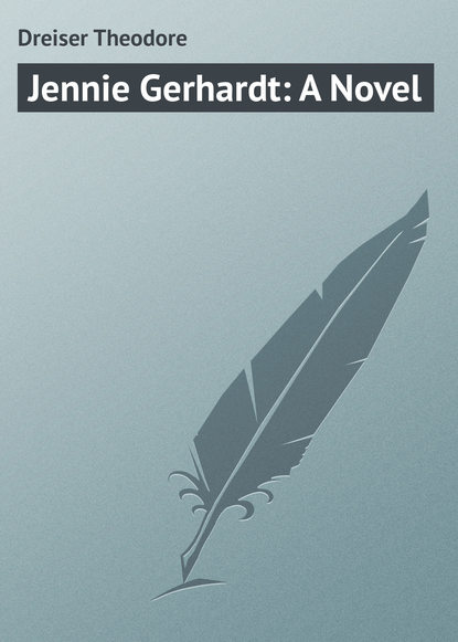 Jennie Gerhardt: A Novel - Теодор Драйзер