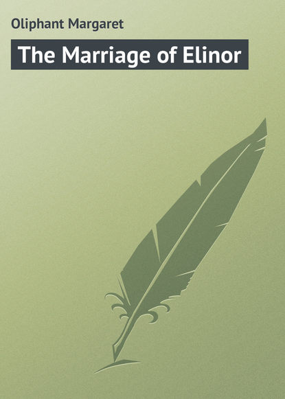 The Marriage of Elinor - Маргарет Олифант