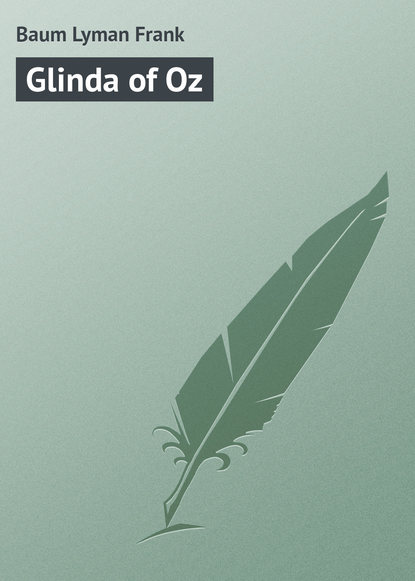 Glinda of Oz - Лаймен Фрэнк Баум