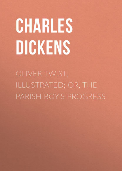 Oliver Twist, Illustrated; or, The Parish Boy's Progress - Чарльз Диккенс