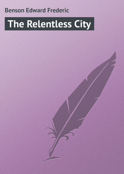 The Relentless City - Эдвард Бенсон