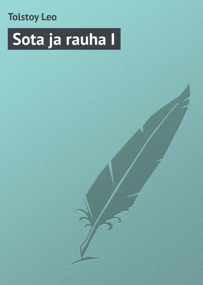 Sota ja rauha I - Лев Толстой