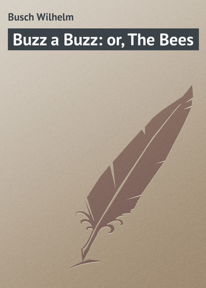 Buzz a Buzz: or, The Bees - Вильгельм Буш