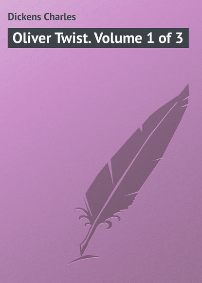 Oliver Twist. Volume 1 of 3 - Чарльз Диккенс