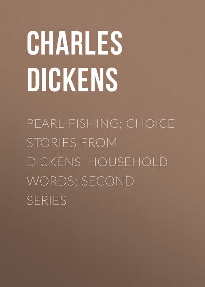 Pearl-Fishing; Choice Stories from Dickens' Household Words; Second Series — Чарльз Диккенс