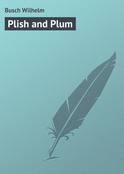 Plish and Plum - Вильгельм Буш