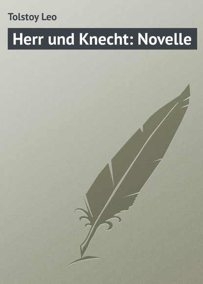 Herr und Knecht: Novelle - Лев Толстой