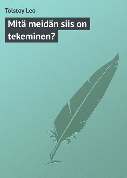 Mit? meid?n siis on tekeminen? - Лев Толстой