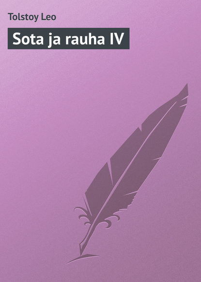 Sota ja rauha IV - Лев Толстой