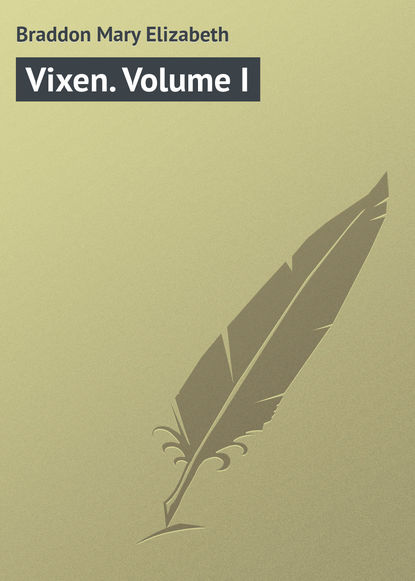 Vixen. Volume I - Мэри Элизабет Брэддон