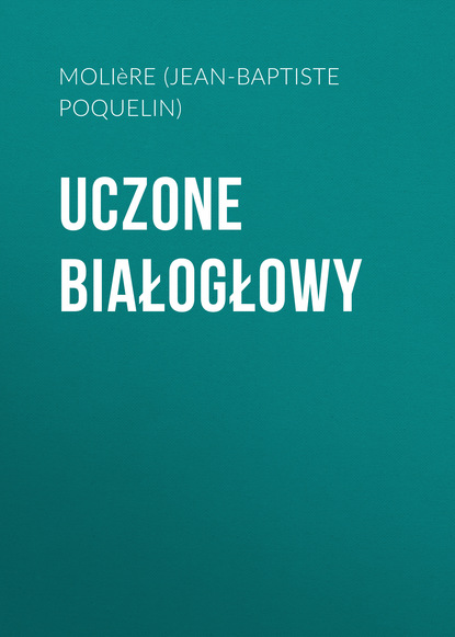 Uczone białogłowy - Мольер (Жан-Батист Поклен)