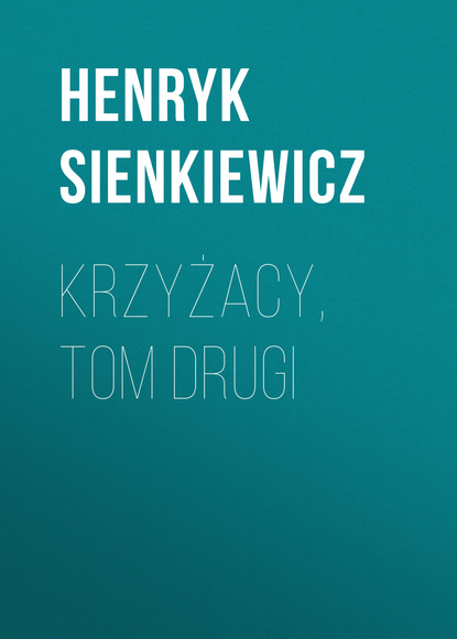 Krzyżacy, tom drugi - Генрик Сенкевич