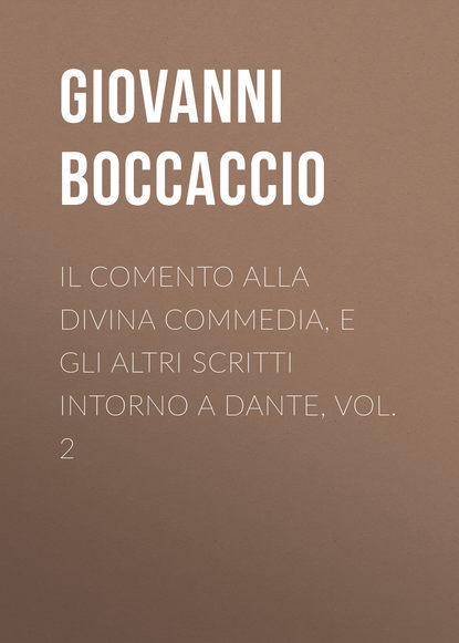 Il Comento alla Divina Commedia, e gli altri scritti intorno a Dante, vol. 2 - Джованни Боккаччо