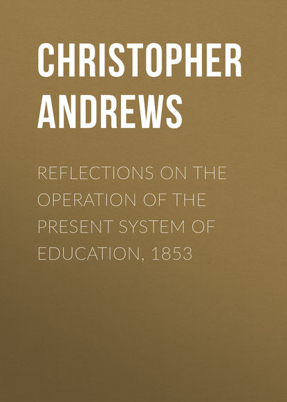 Reflections on the Operation of the Present System of Education, 1853 - Кристоф Андре