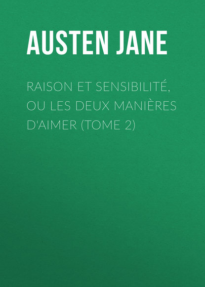 Raison et sensibilit?, ou les deux mani?res d'aimer (Tome 2) - Джейн Остин