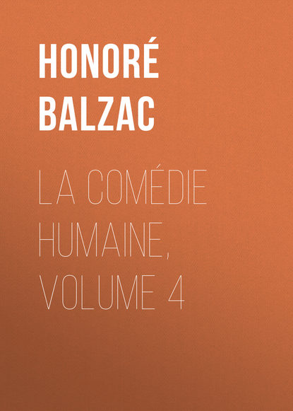 La Com?die humaine, Volume 4 - Оноре де Бальзак