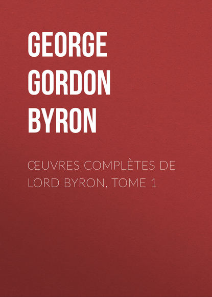 Œuvres compl?tes de lord Byron, Tome 1 - Джордж Гордон Байрон