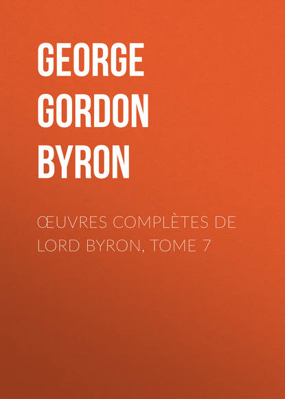 Œuvres compl?tes de lord Byron, Tome 7 - Джордж Гордон Байрон