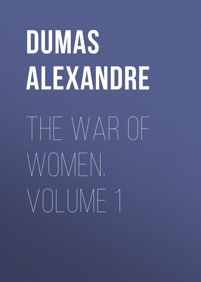 The War of Women. Volume 1 - Александр Дюма