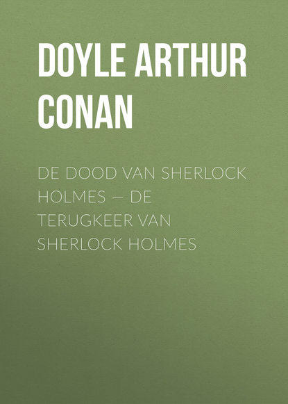 De dood van Sherlock Holmes — De terugkeer van Sherlock Holmes - Артур Конан Дойл