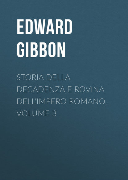 Storia della decadenza e rovina dell'impero romano, volume 3 — Эдвард Гиббон