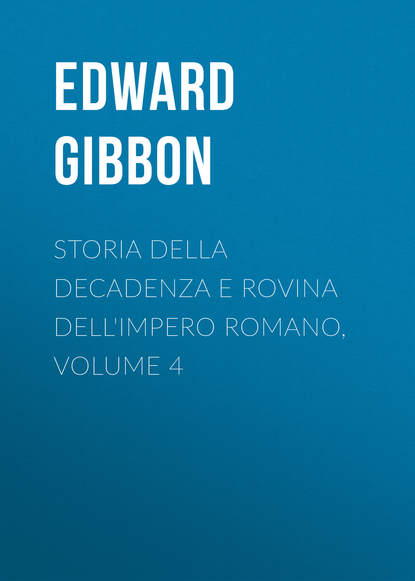 Storia della decadenza e rovina dell'impero romano, volume 4 - Эдвард Гиббон