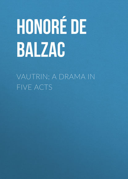 Vautrin: A Drama in Five Acts - Оноре де Бальзак