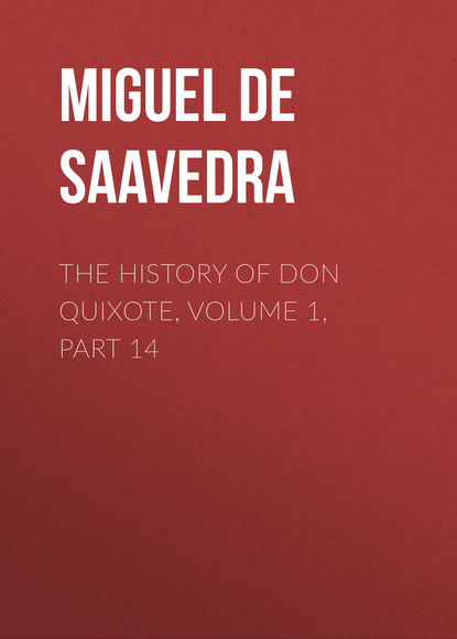 The History of Don Quixote, Volume 1, Part 14 — Мигель де Сервантес Сааведра