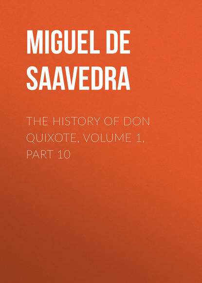 The History of Don Quixote, Volume 1, Part 10 - Мигель де Сервантес Сааведра