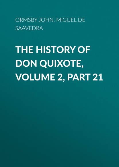 The History of Don Quixote, Volume 2, Part 21 - Мигель де Сервантес Сааведра