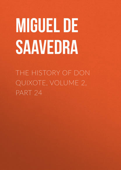 The History of Don Quixote, Volume 2, Part 24 - Мигель де Сервантес Сааведра