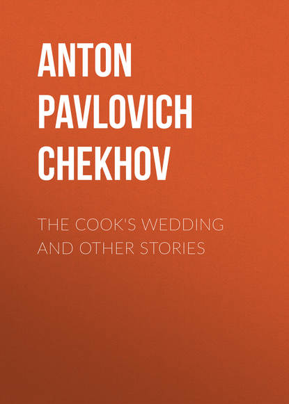 The Cook's Wedding and Other Stories - Антон Чехов