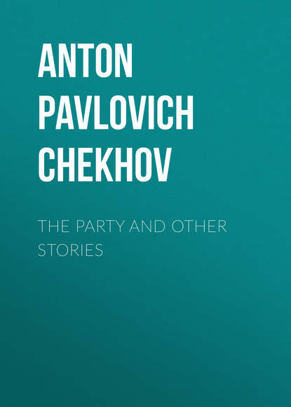 The Party and Other Stories — Антон Чехов