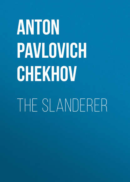 The Slanderer — Антон Чехов