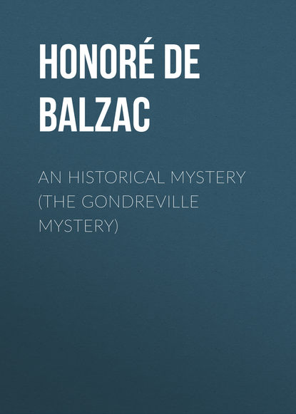 An Historical Mystery (The Gondreville Mystery) - Оноре де Бальзак