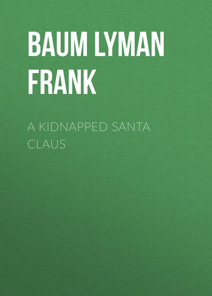 A Kidnapped Santa Claus - Лаймен Фрэнк Баум