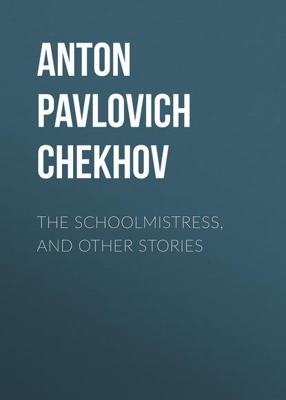 The Schoolmistress, and Other Stories - Антон Чехов