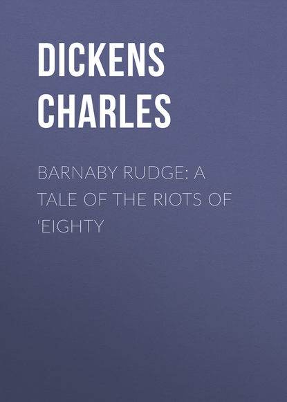 Barnaby Rudge: A Tale of the Riots of 'Eighty — Чарльз Диккенс