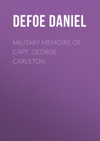 Military Memoirs of Capt. George Carleton - Даниэль Дефо