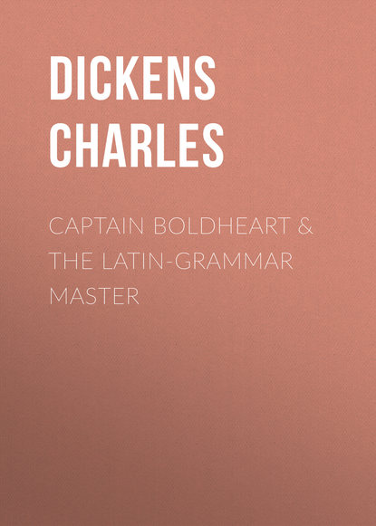 Captain Boldheart & the Latin-Grammar Master - Чарльз Диккенс