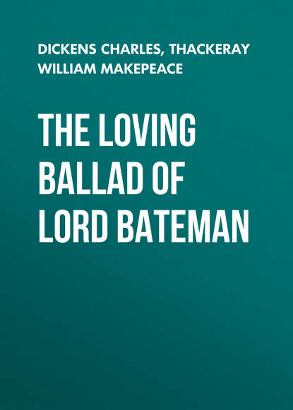 The Loving Ballad of Lord Bateman — Чарльз Диккенс