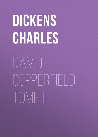 David Copperfield – Tome II — Чарльз Диккенс