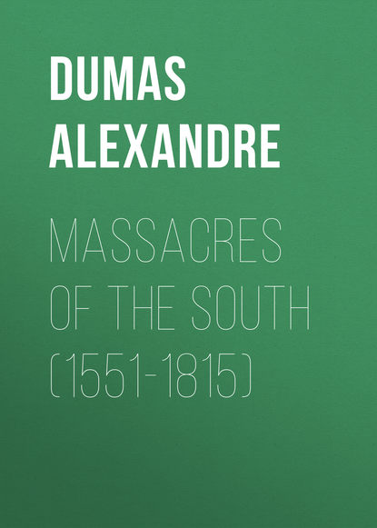 Massacres of the South (1551-1815) - Александр Дюма