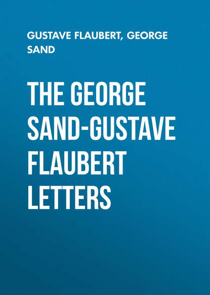 The George Sand-Gustave Flaubert Letters - Жорж Санд