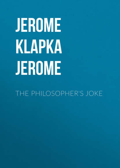 The Philosopher's Joke — Джером К. Джером