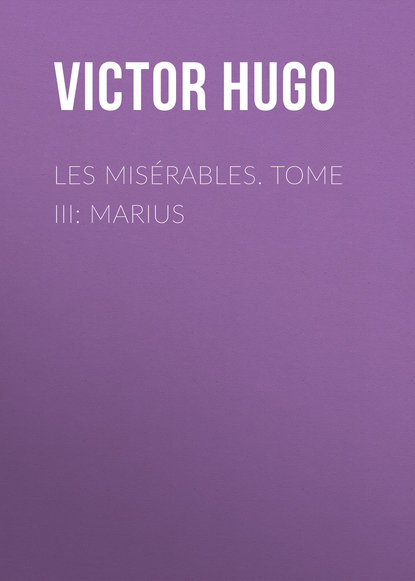 Les mis?rables. Tome III: Marius - Виктор Мари Гюго